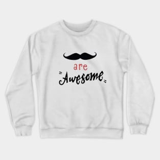 Mustache are awesome Crewneck Sweatshirt